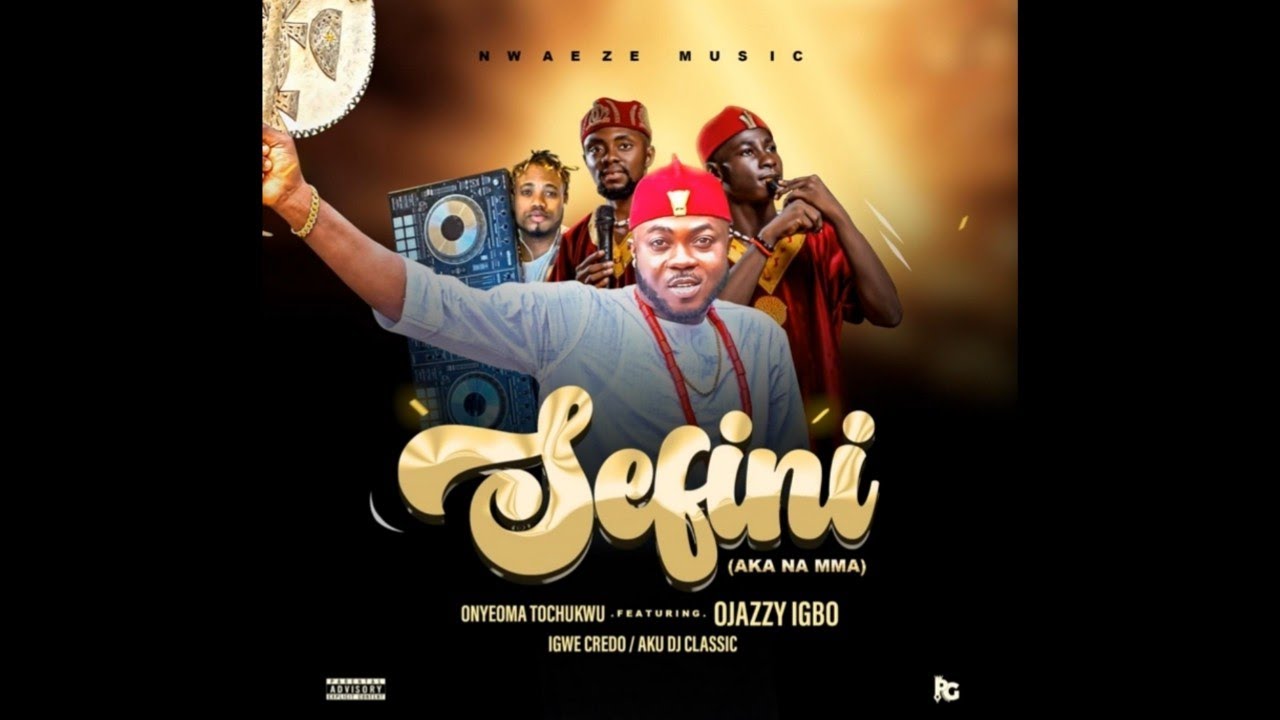 SEFINI (AKA NA MMA) || OJAZZY IGBO X ONYEOMA TOCHUKWU X IGWE CREDO