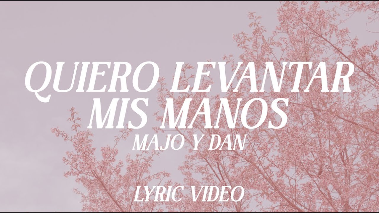 Quiero Levantar Mis Manos - Majo y Dan (Video Lyric)