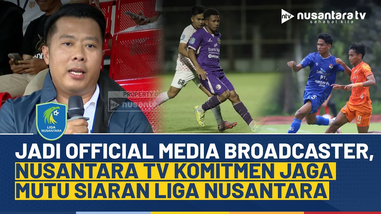 Dirut Nusantara TV Tegaskan Komitmen & Pastikan Kualitas Siaran Terbaik untuk Liga Nusantara | NTV