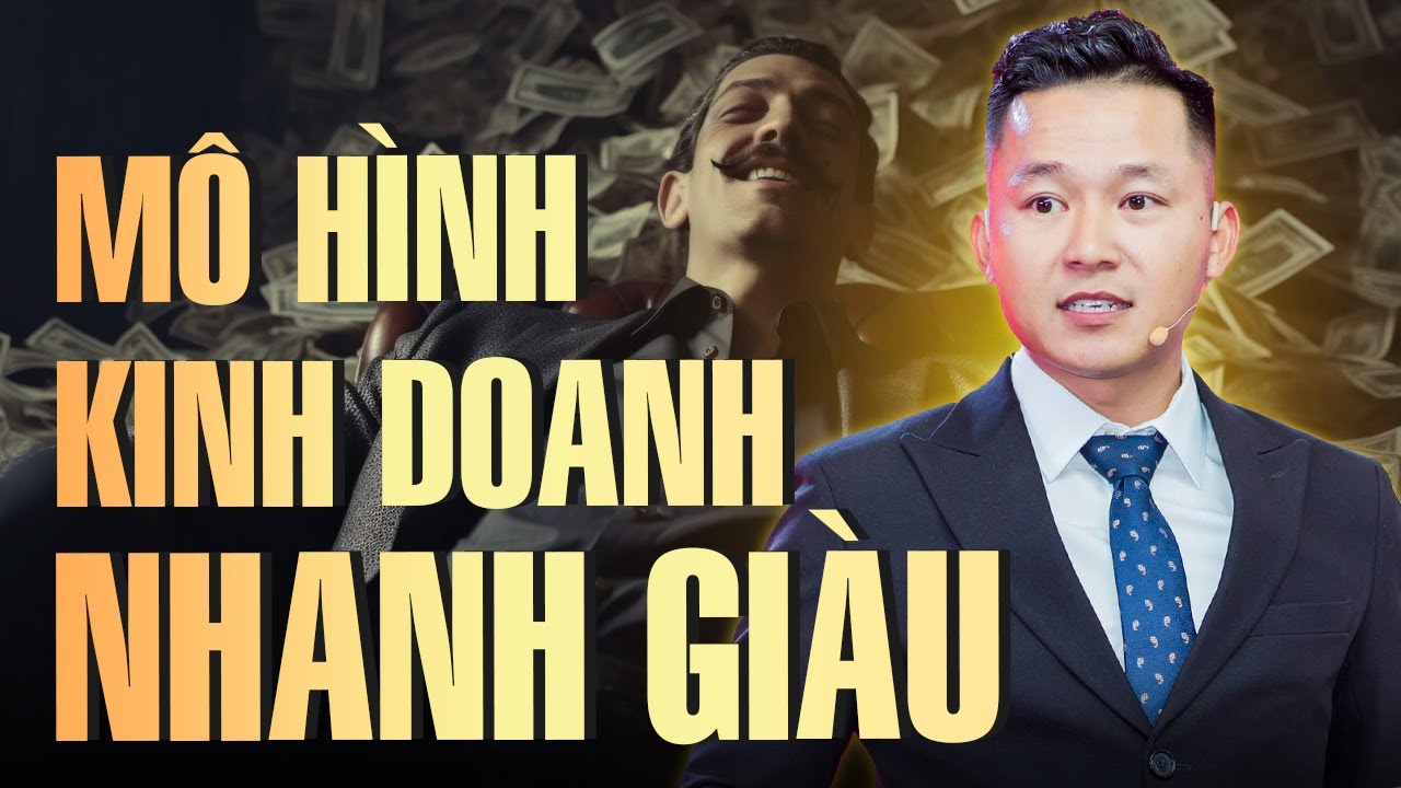 Mô Hình Kinh Doanh thông minh này sẽ giúp bạn Nhanh Giàu | Nguyễn Xuân Nam