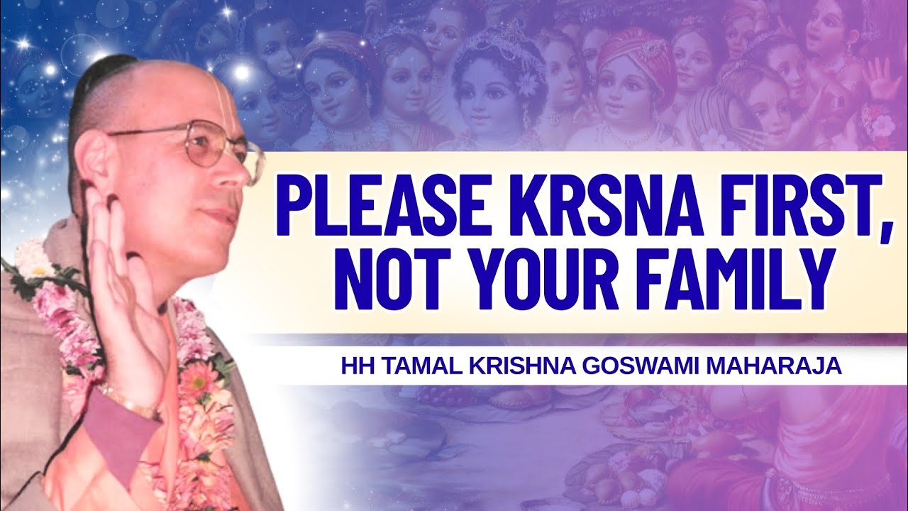 Please Krsna First, Not Your Family || HH Tamal Krishna Goswami Maharaja || SB 1.15.47-48