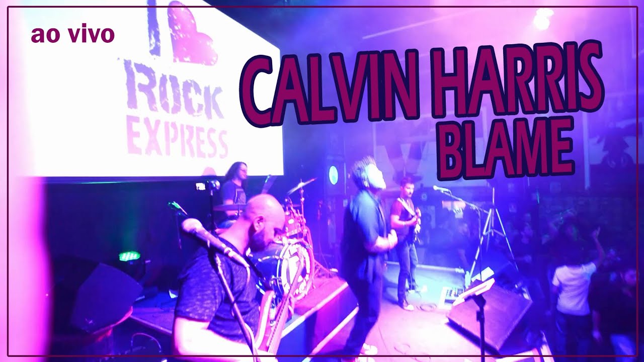 CALVIN HARRIS - BLAME (Rock Express - ao vivo)