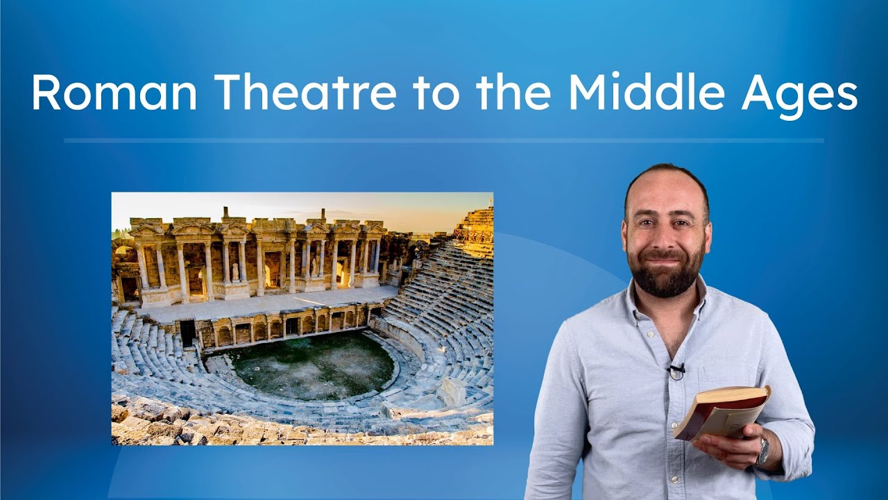 Roman Theatre to the Middle Ages - Theatre History Highlights