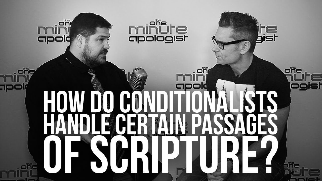 942. How Do Conditionalists Handle Certain Passages Of Scripture?