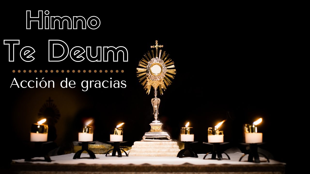 Himno Te Deum | Acción de Gracias | Adoración Nocturna