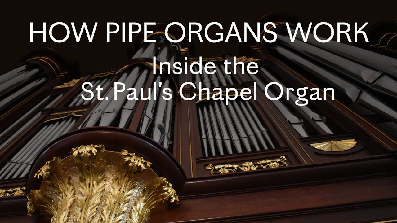 How Pipe Organs Work: Inside the St. Paul&rsquo;s Chapel Organ