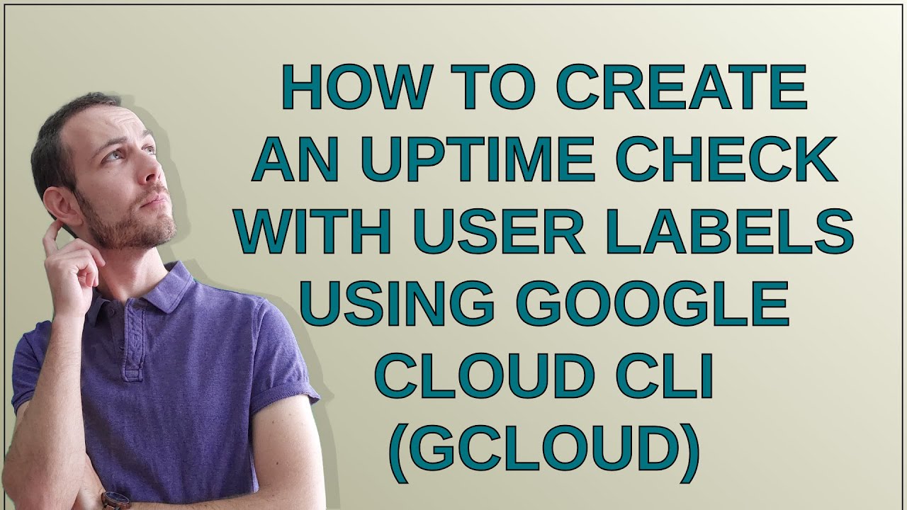 How to create an uptime check with user labels using Google Cloud CLI (gcloud)