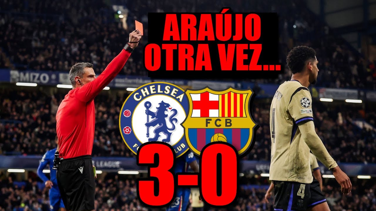 😡 ARAUJO LA LIA (OTRA VEZ) CHELSEA 3-0 BAR&Ccedil;A Y LOS MISMOS ERRORES DE LOS MISMOS PERSONAJES... BAH 😡