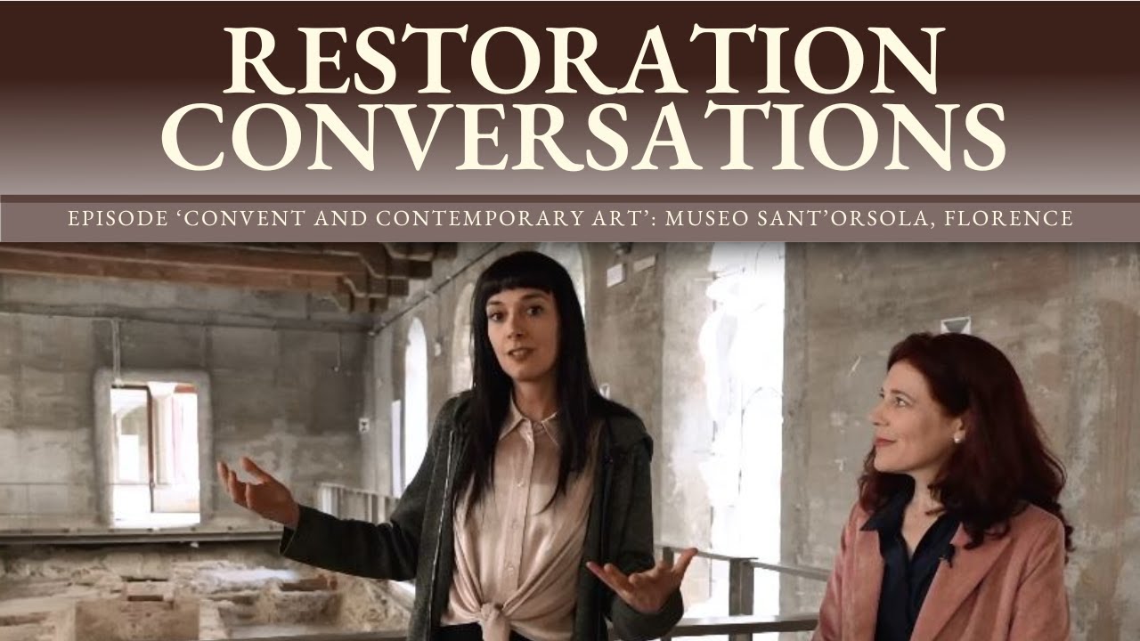 Restoration Conversations: Episode 'Convent and contemporary', Museo Sant'Orsola, Florence