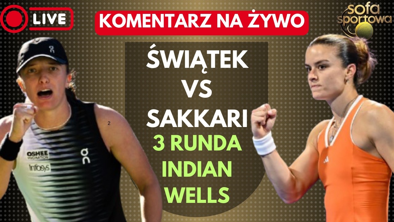 IGA ŚWIĄTEK VS MARIA SAKKARI, KOMENTARZ NA ŻYWO WTA 1000 INDIAN WELLS