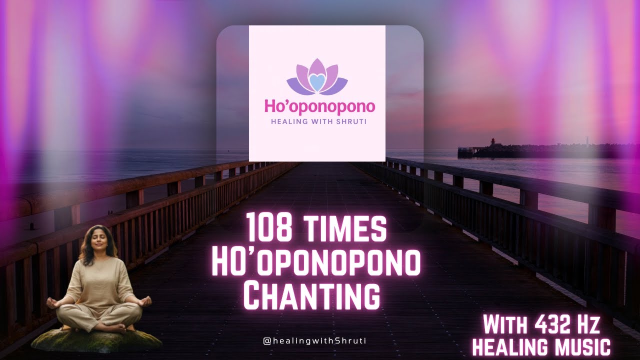 🌺HO'OPONOPONO MANTRA - 108 Repetitions for Deep Healing