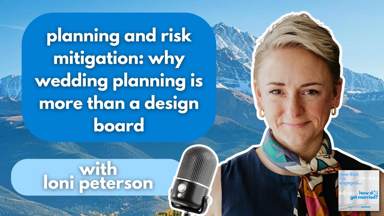 Planning and Risk Mitigation: Why Wedding Planning Is More Than A Design Board with Loni Peterson