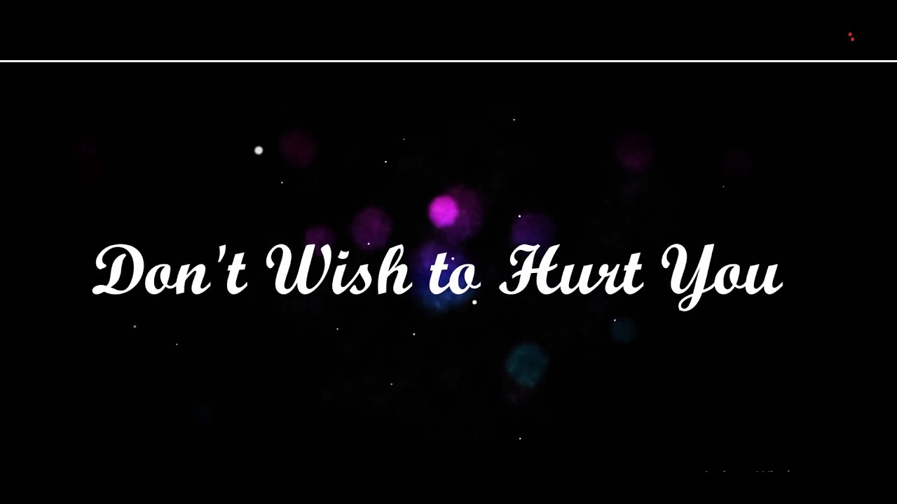 Don't Wish to Hurt You