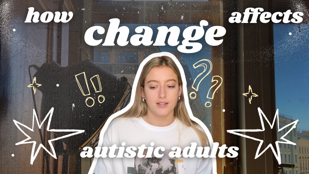 how change affects autistic people