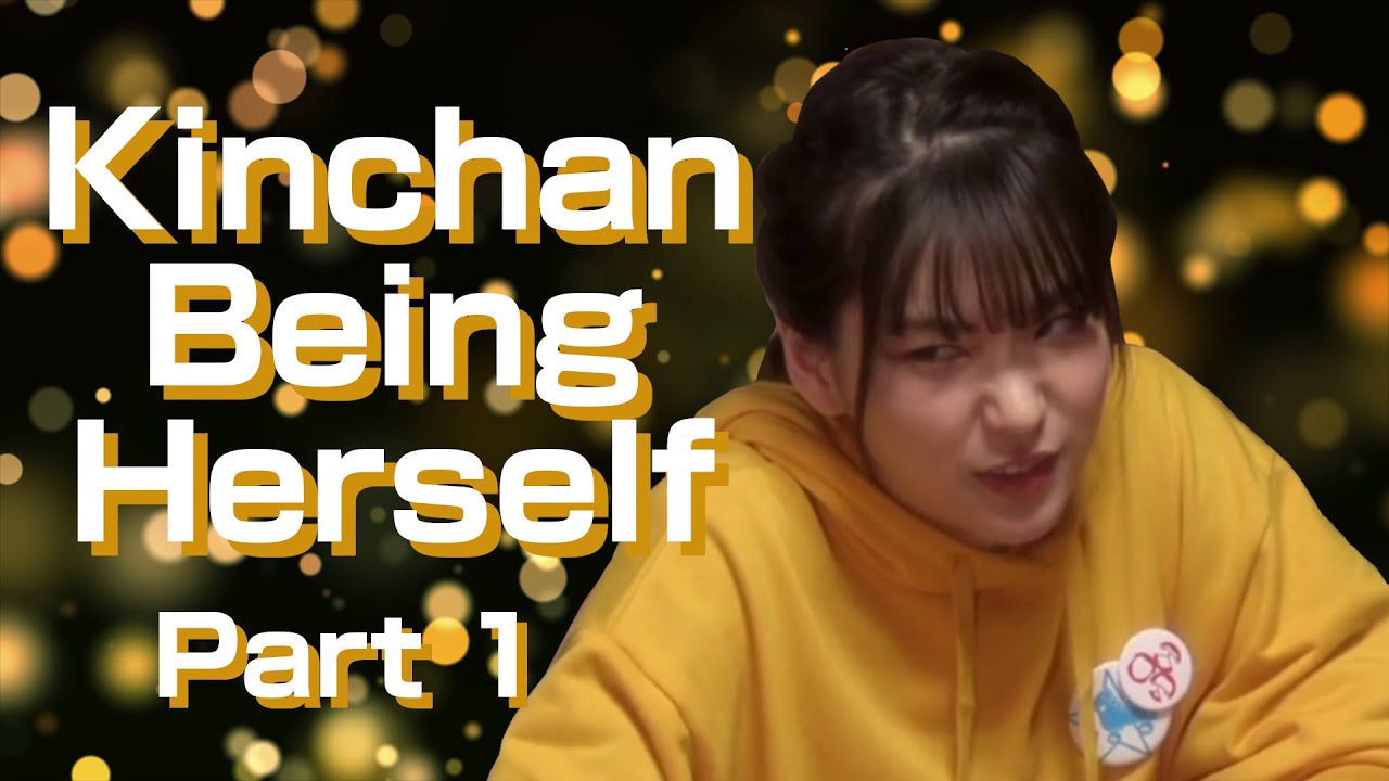 Kinchan Being Herself (Part 1)