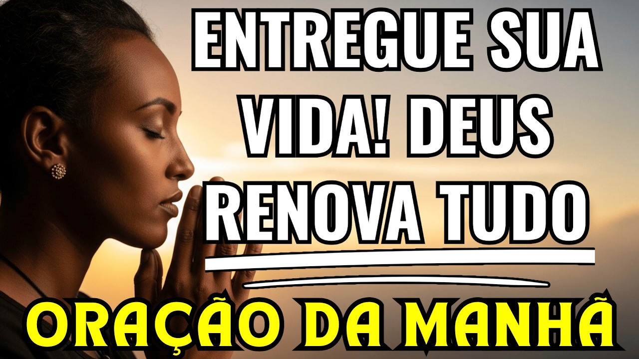 Oração da MANHÃ poderosa para entregar sua VIDA a DEUS | GRATIDÃO FÉ e ESPERANÇA!