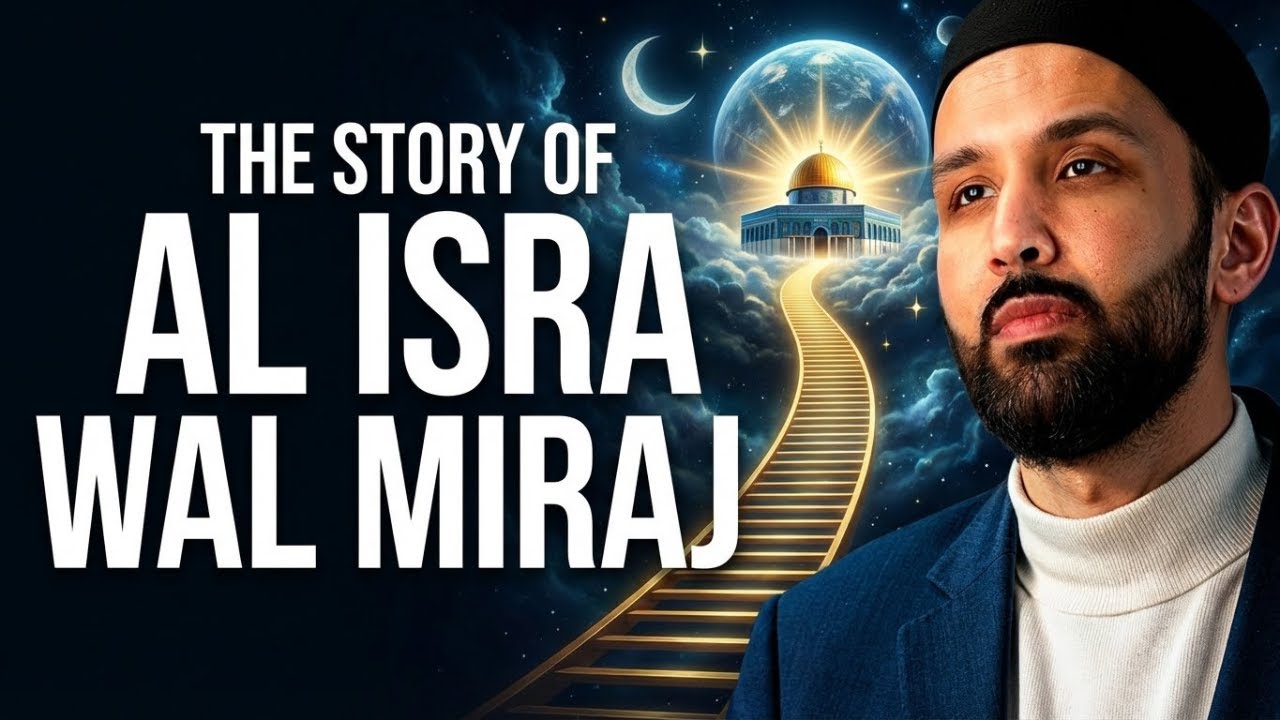 The Night That Changed Everything: Al Isra Wal Miraj Explained | Dr. Omar Suleiman