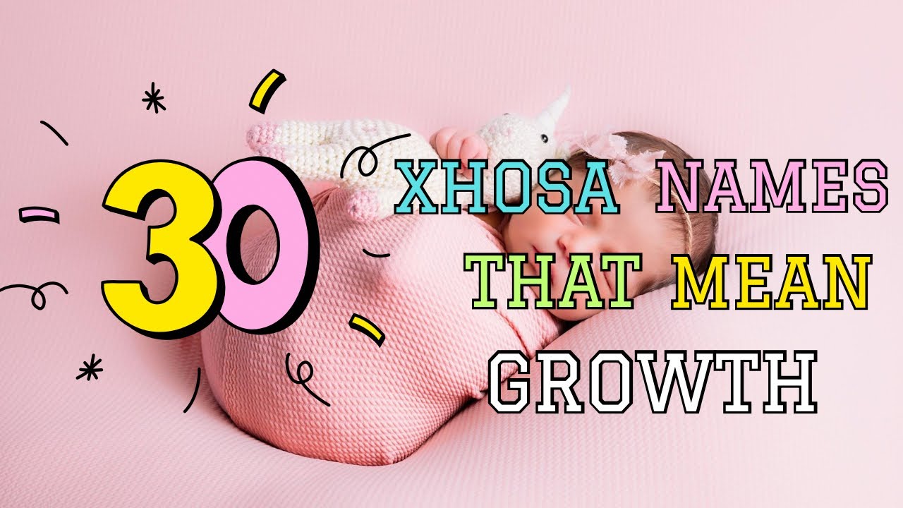 30 Xhosa Names That Mean Growth