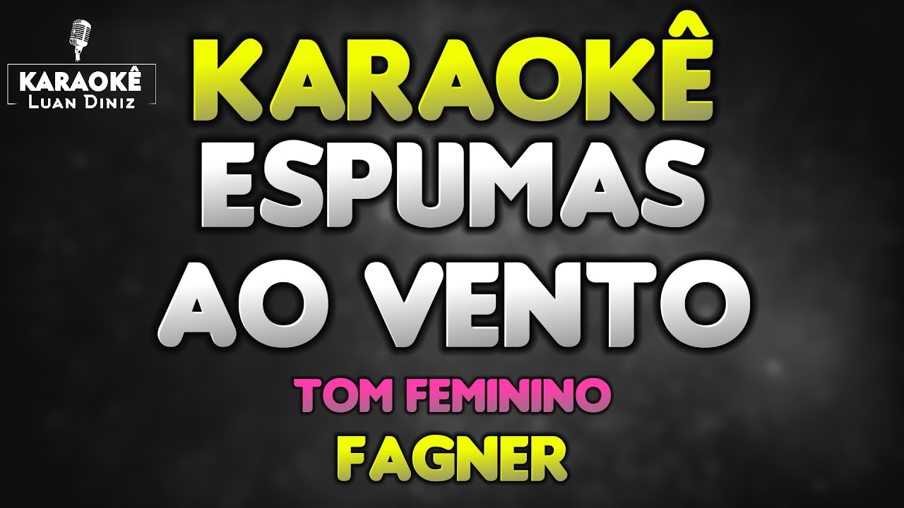 Karaokê - Espumas Ao Vento - Fagner (Tom Feminino)
