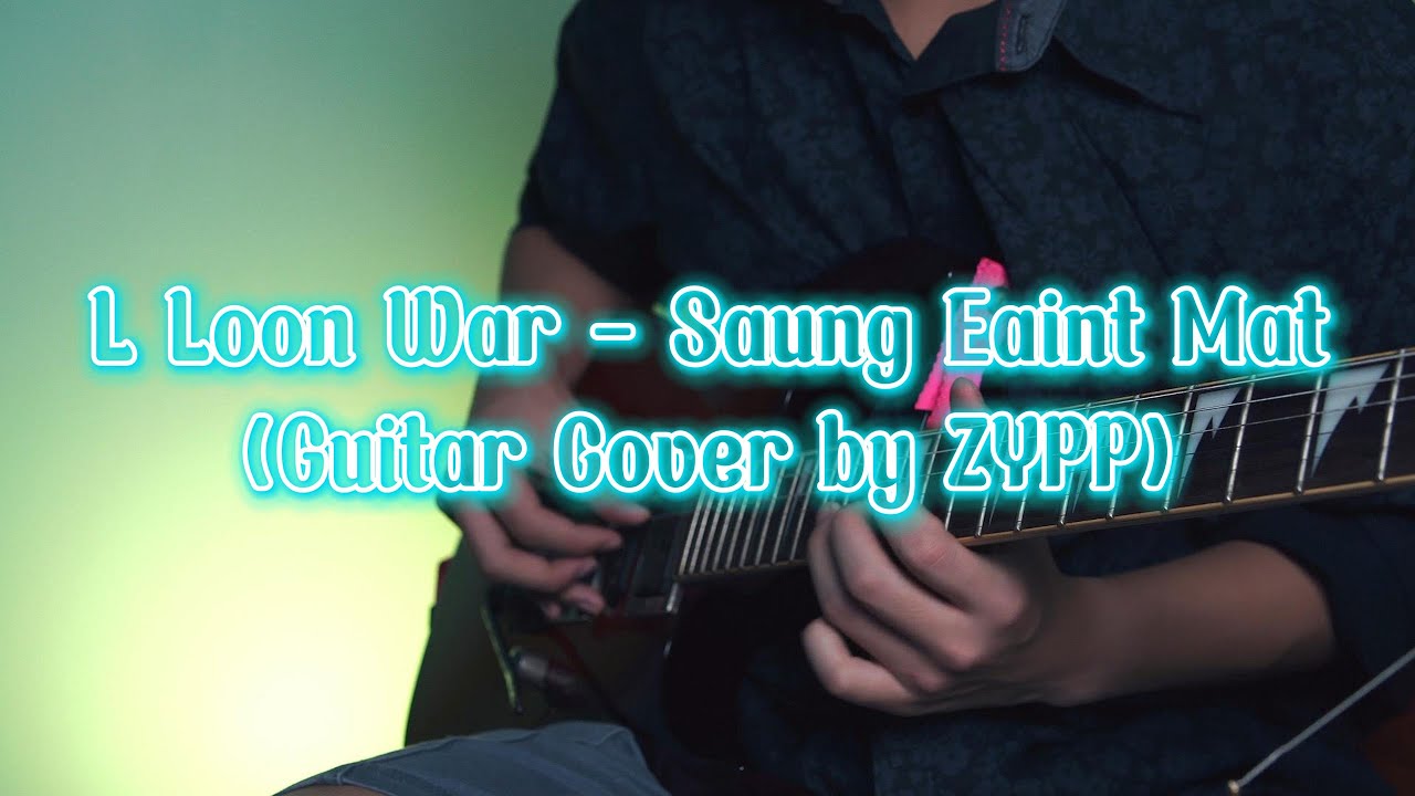 L Loon War - Saung Eaint Mat (Guitar Cover by ZYPP)