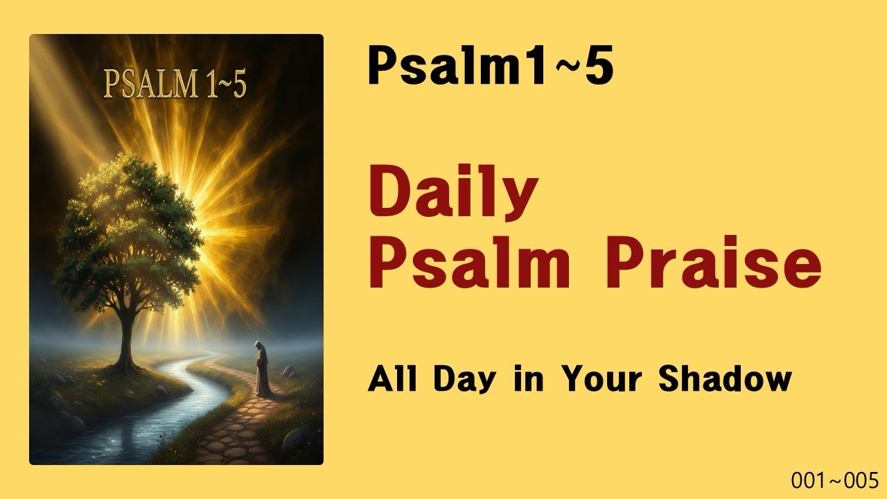 [Daily Psalm Praise] Psalm1~5-All Day in Your Shadow