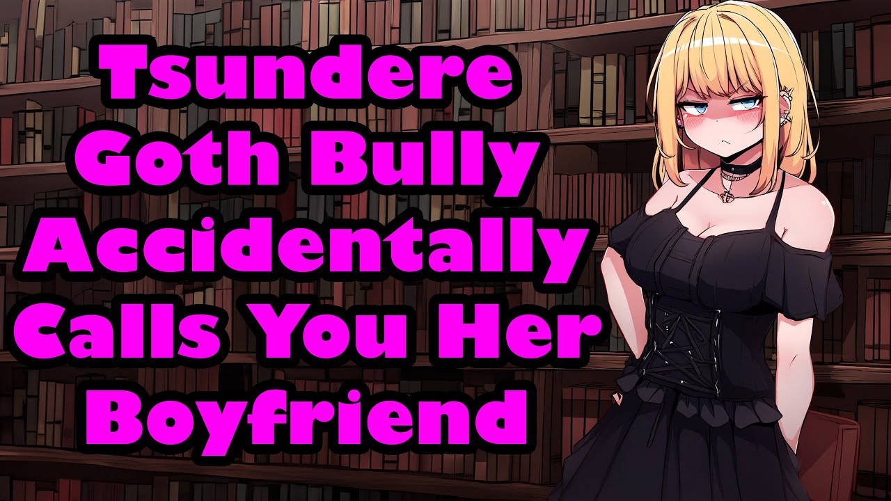 Goth Tsundere Bully Accidentally Calls You Her Boyfriend [F4M] [ASMR]