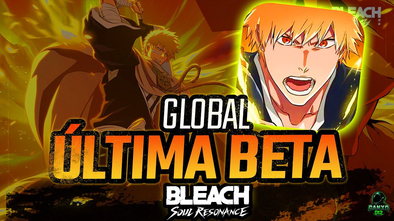 ✅&iexcl;&Uacute;LTIMA BETA GLOBAL ANTES DEL LANZAMIENTO!✅| BLEACH SOUL RESONANCE