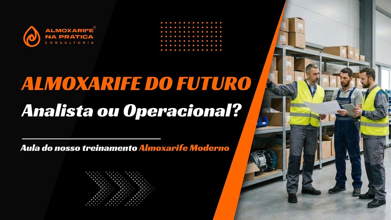 Almoxarife do Futuro: Analista ou Operacional? Aula do nosso treinamento Almoxarife Moderno.