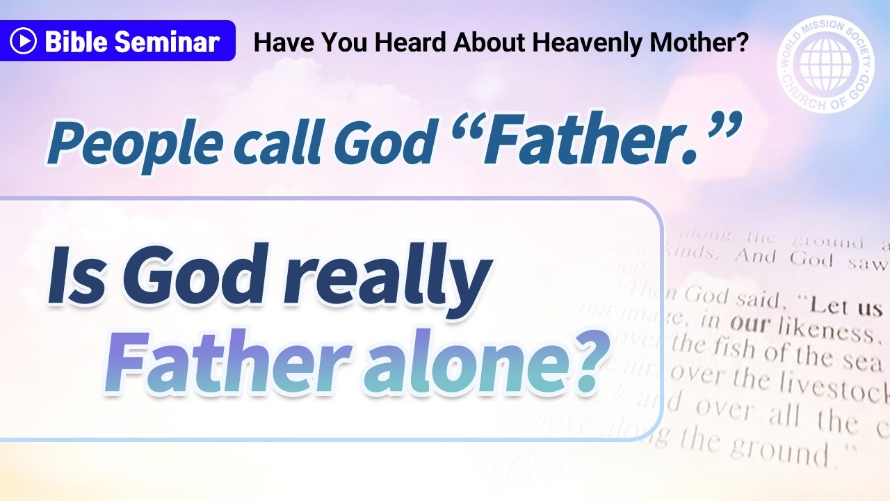 [Seminar Video] Have You Heard About Heavenly Mother? World Mission Society Church of God