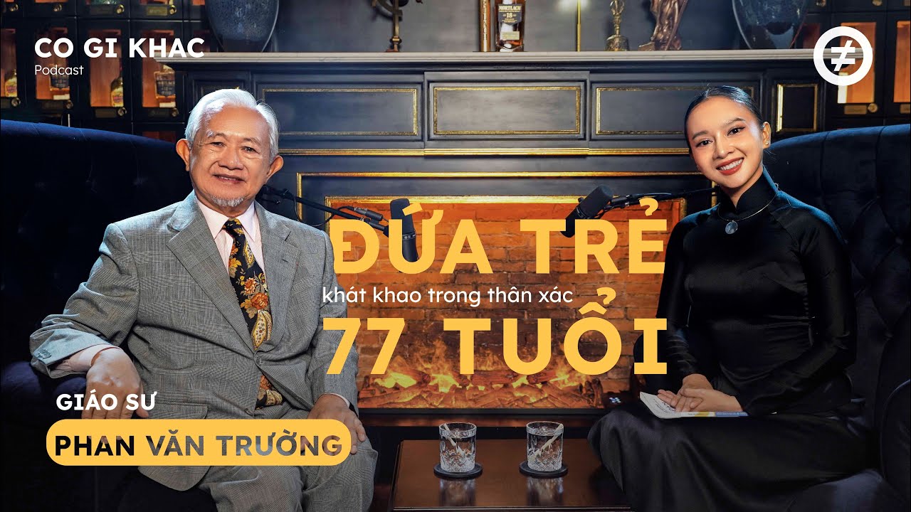 Đứa trẻ khát khao trong thân xác 77 tuổi| GS. PHAN VĂN TRƯỜNG| Host QuỳnhHoa| CÓ GÌ KHÁC #1