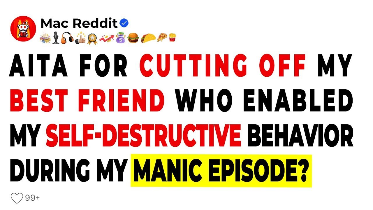 AITA for cutting off my bestfriend who enabled my self-destructive behavior during my manic episode?