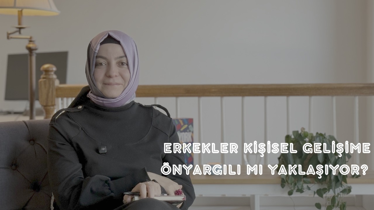 ERKEKLER KİŞİSEL GELİŞİME ÖNYARGILI MI YAKLAŞIYOR?