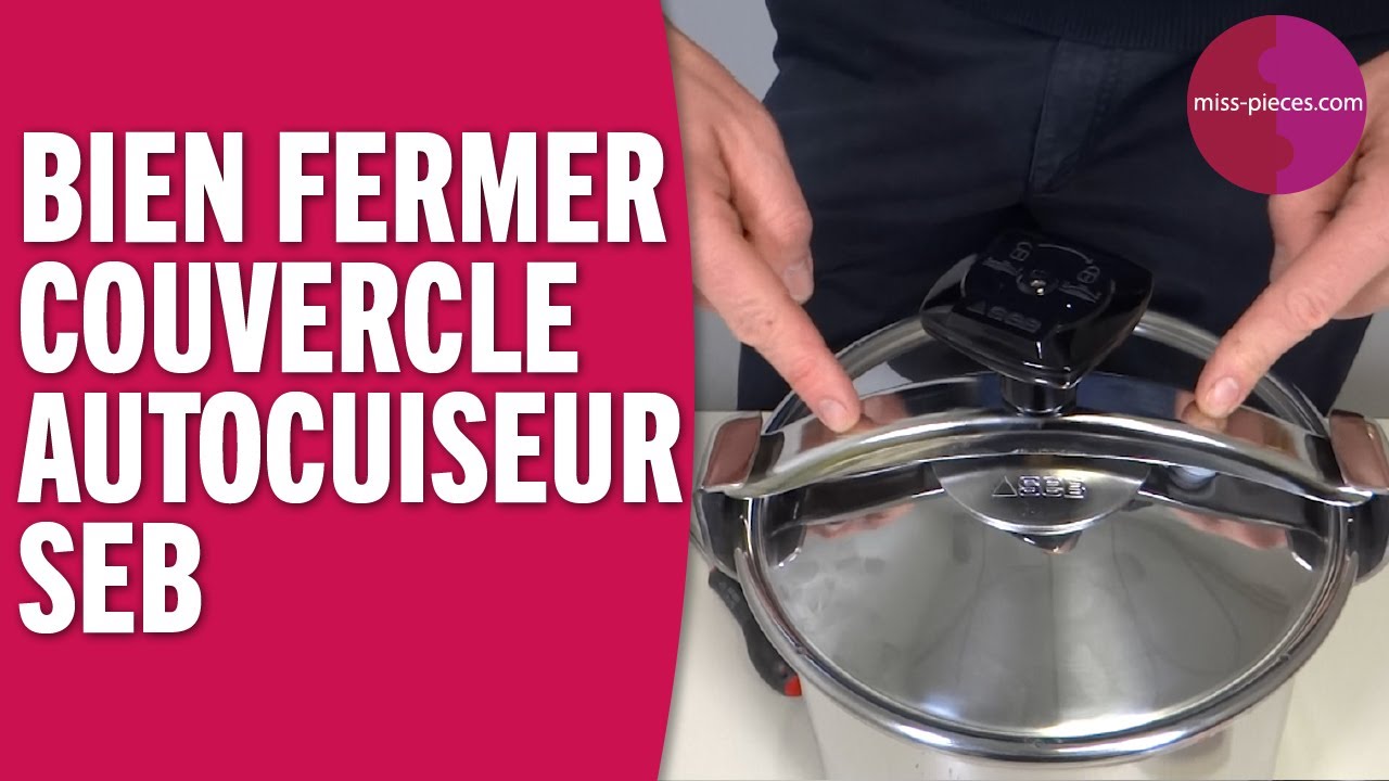 Comment bien fermer le couvercle d'une cocotte minute seb ?