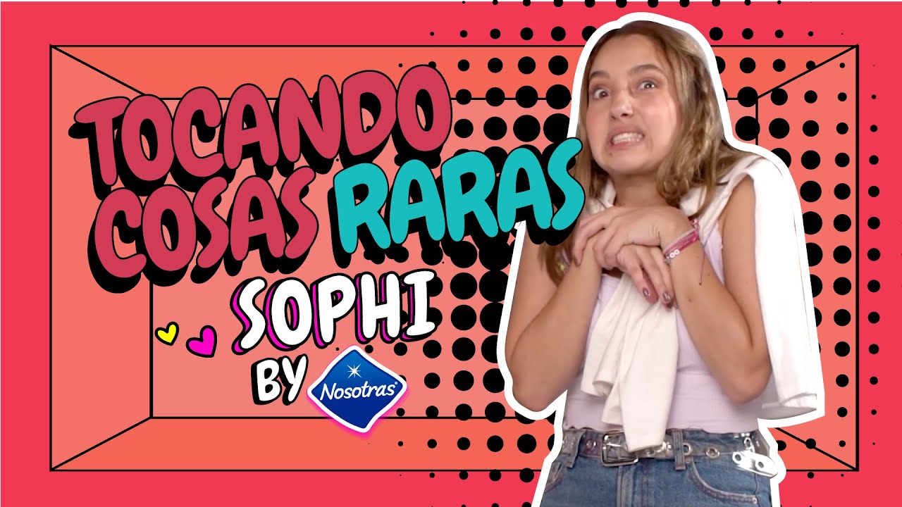 Reto Tocando cosas raras || Sophi by Nosotras