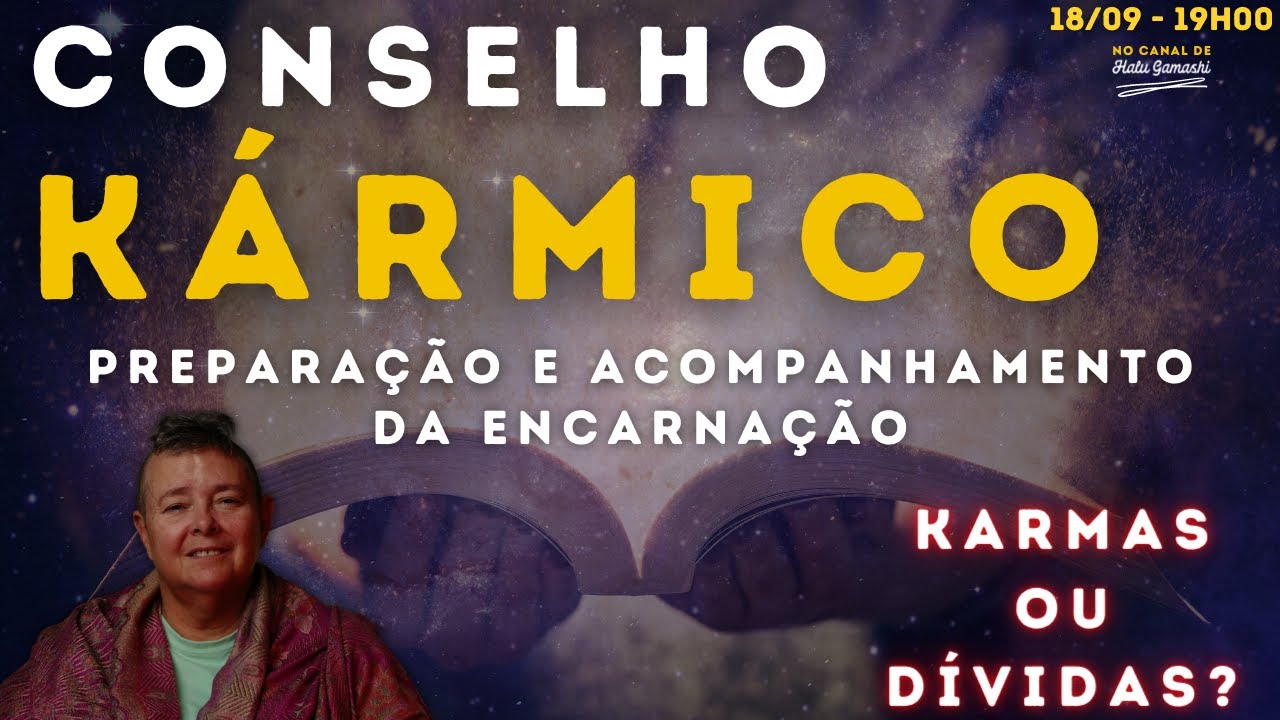 CONSELHO KÁRMICO -Você tem Karmas ou Dívidas Encarnatórias? Preparação e Revisão da Encarnação 19h00