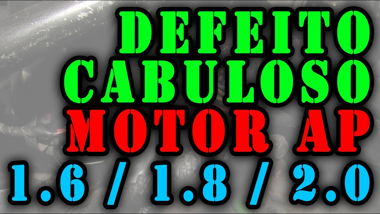 Defeito Cabuloso - Motor AP 1.6/1.8/2.0