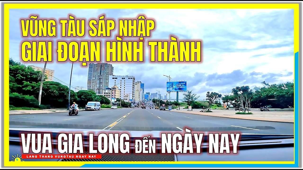 VŨNG TÀU SÁP NHẬP ! GIAI ĐOẠN HÌNH THÀNH từ VUA GIA LONG đến VŨNG TÀU NGÀY NAY
