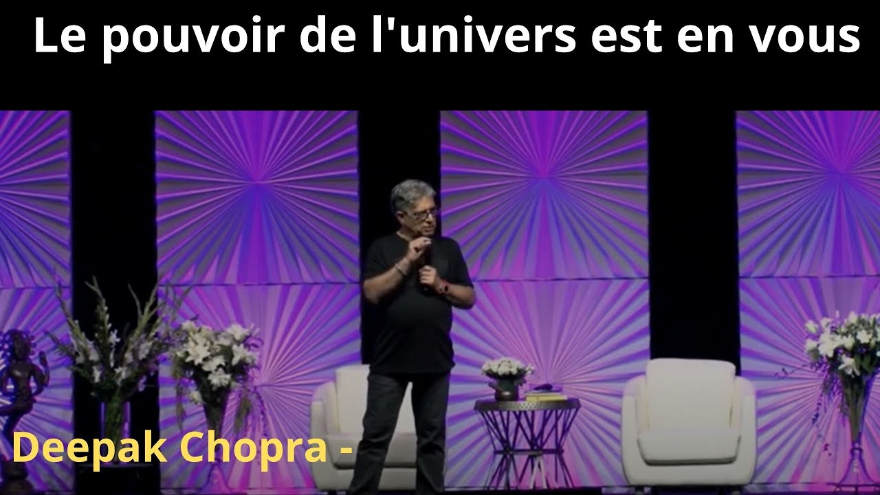 DEEPAK CHOPRA - Le pouvoir de  l'univers est en vous