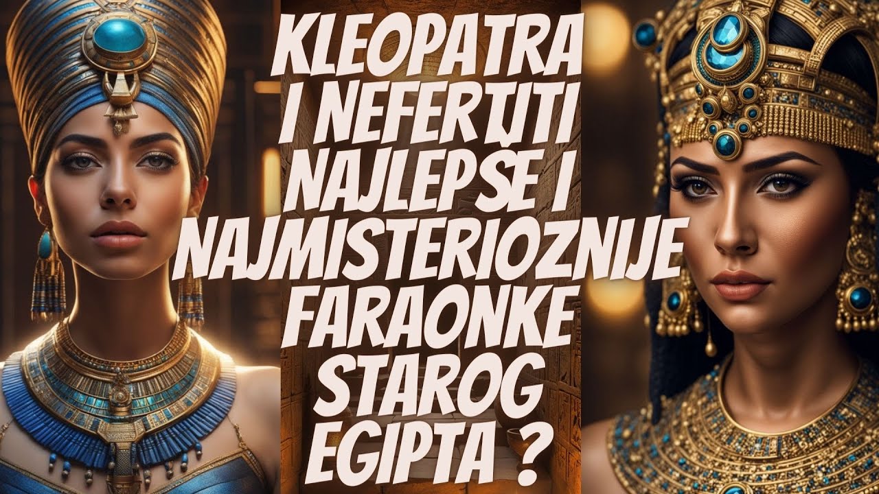 Kleopatra i Nefertiti, Najlepše i Najmisterioznije Faraonke Starog Egipta