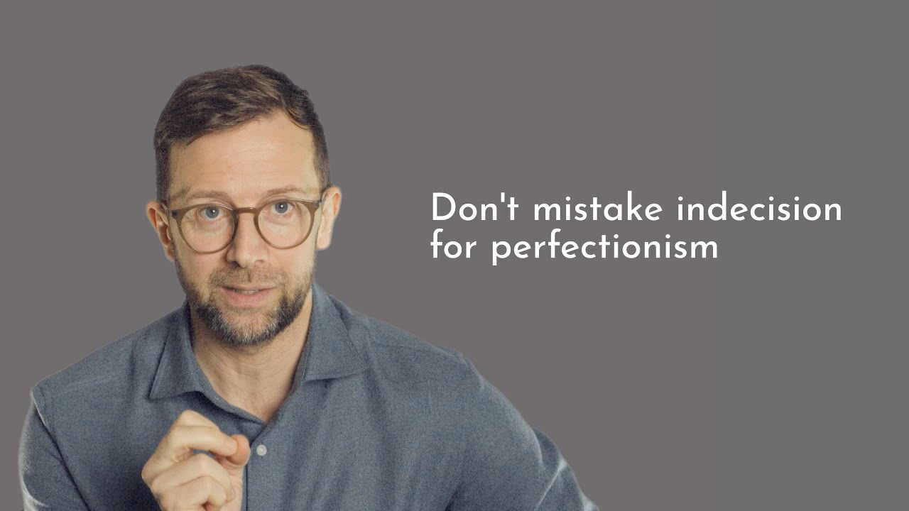 Writer's block, indecision & perfectionism