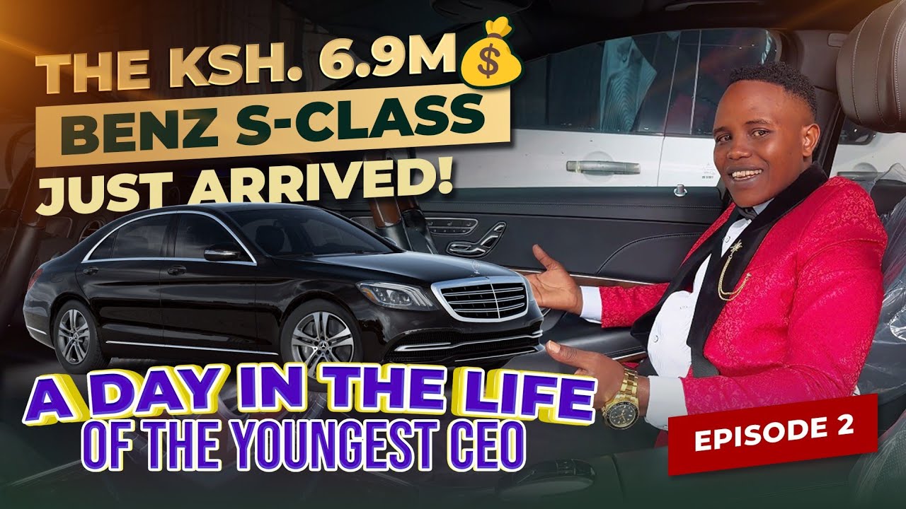 A Day in the Life of Kenya’s Youngest CEO — The 6.8M Benz S-Class Just Arrived! 🫣 | Episode 2
