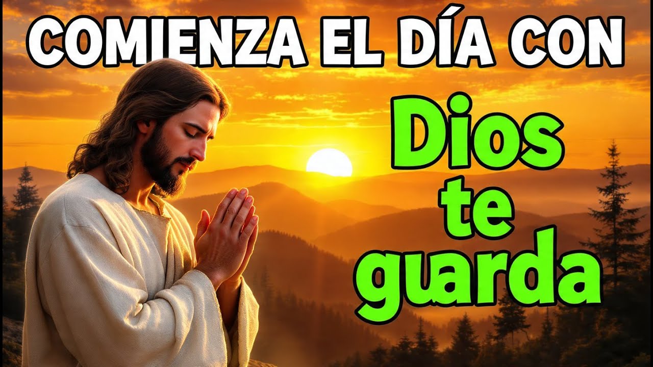 ESTA Oraci&oacute;n de la Ma&ntilde;ana | Dios guarda tu salida y tu regreso hoy