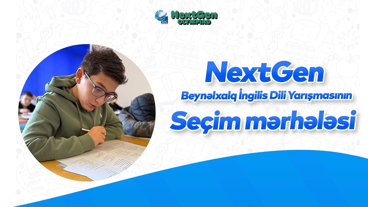 NextGen Beynəlxalq İngilis Dili Yarışması Seçim Mərhələsi ┃ 14.12.2025