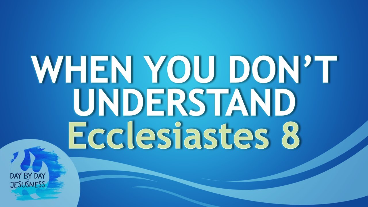 2025-10-01 When You Don't Understand ECCLESIASTES 8 - Ed Lapiz