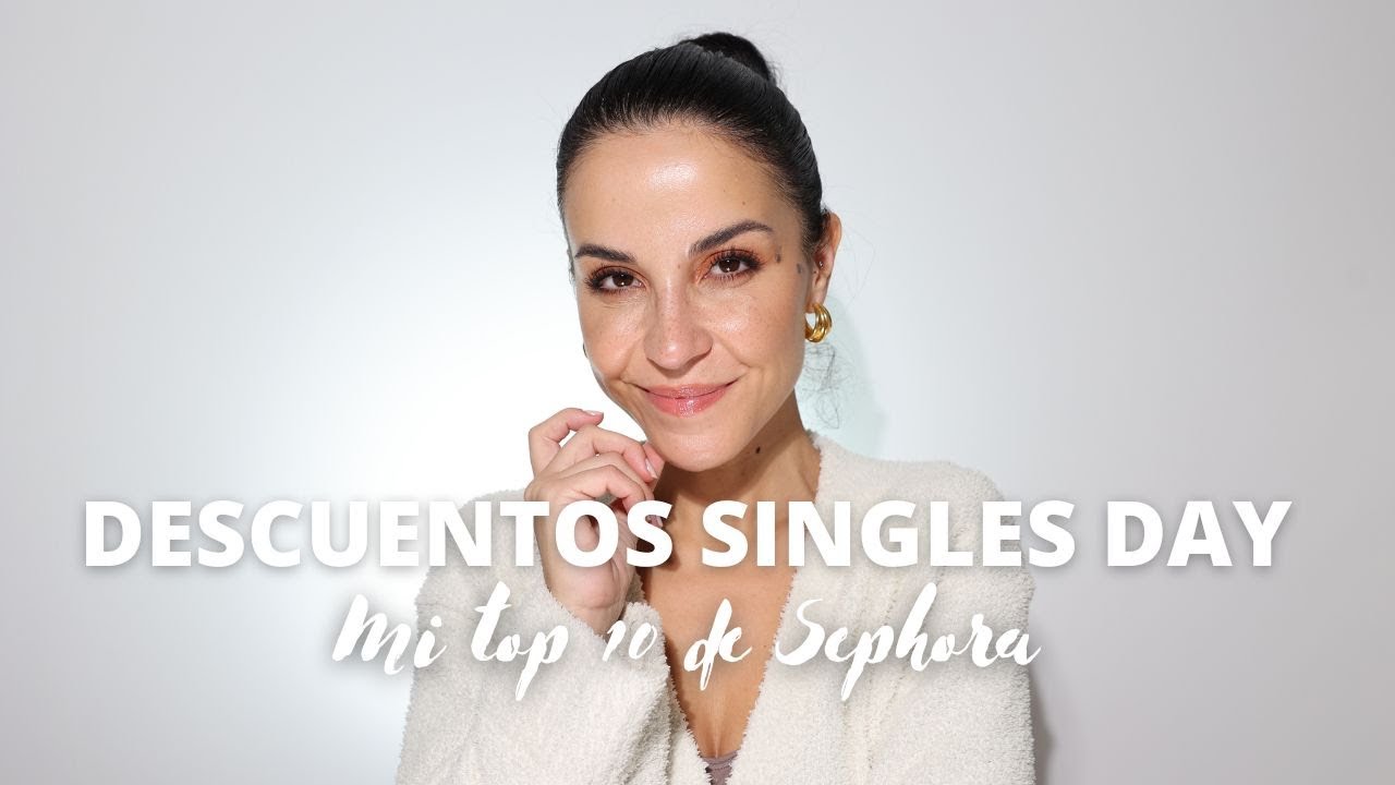 Singles Day | Mi top 10 de favoritos con descuento en Sephora