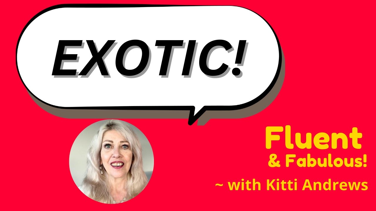 Discover the English word &ldquo;Exotic&rdquo;! with Kitti Andrews @ Fluent & Fabulous, Tue Jan 20 - #227