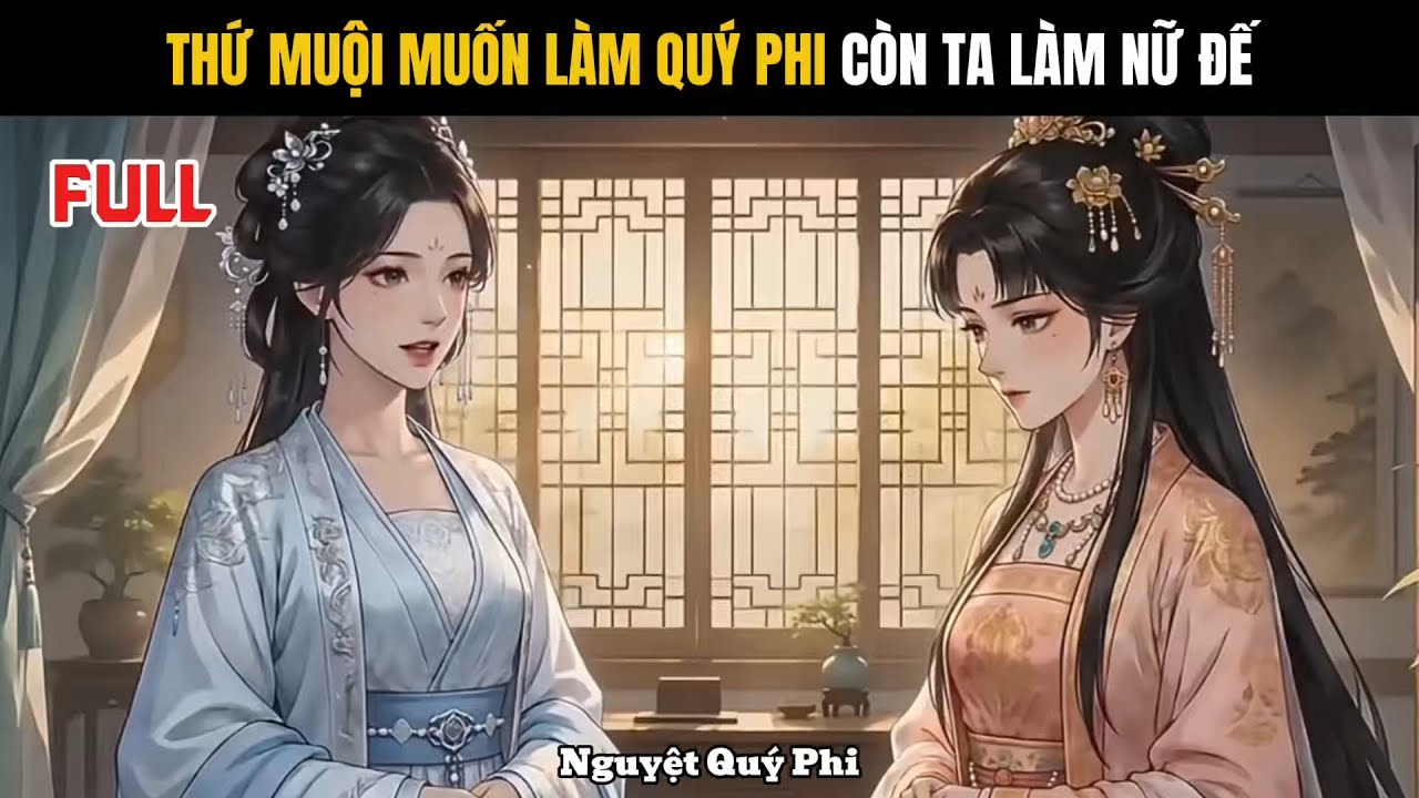 Full | Thứ muội muốn làm quý phi, còn ta làm nữ đế - Nguyệt Quý Phi