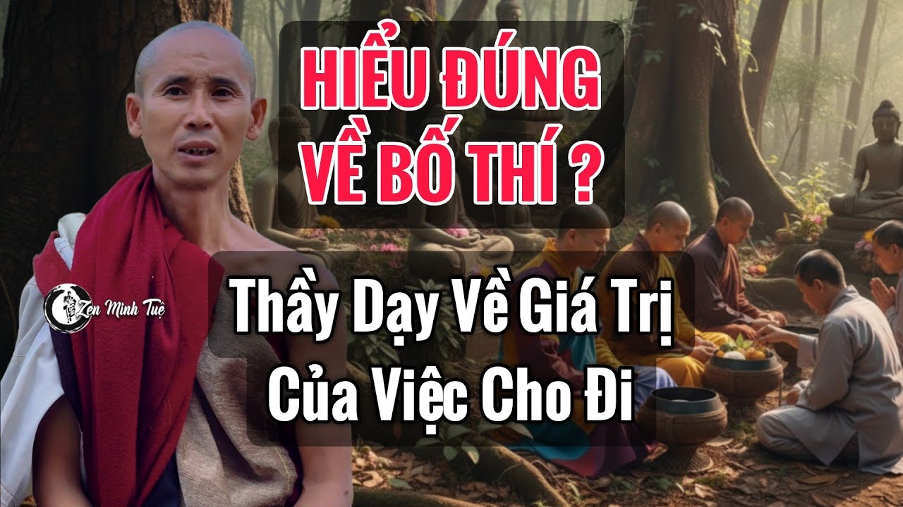 Hiểu Đúng Về Bố Thí - Thầy Minh Tuệ Dạy Về Giá Trị Của Việc Cho Đi trong Phật pháp
