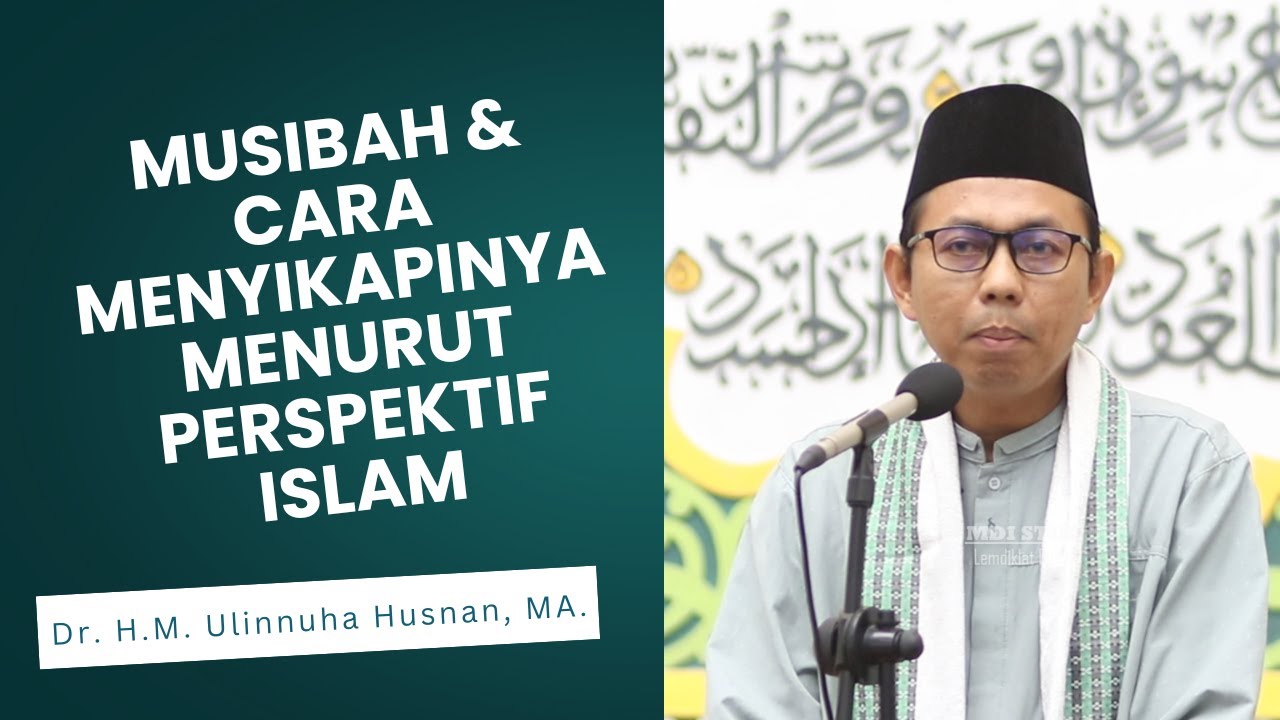 MUSIBAH & CARA MENYIKAPINYA MENURUT PERSPEKTIF ISLAM | Dr. H. M. Ulinnuha Husnan, MA.