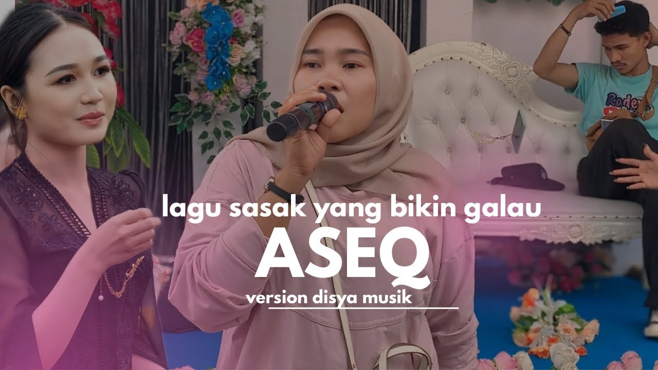 BIKIN MERINDING !!! LANGSUNG DI BAWAKAN PENYAYI ASLINYA LAGU SASAK ASEQ VERSION DISYA 
